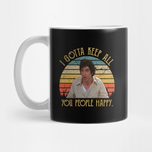 I Gotta Keep All You People Happy Mug